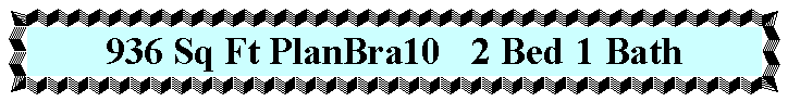 Text Box: 936 Sq Ft PlanBra10	2 Bed 	1 Bath